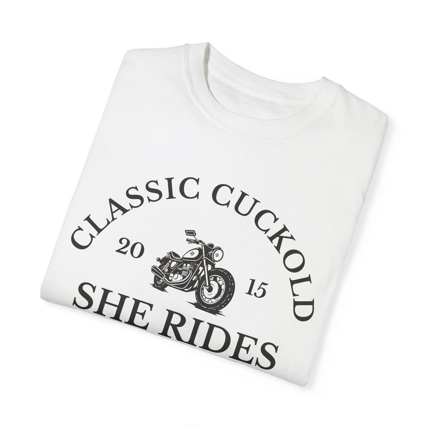 Classic Cuck She Rides -Men's Garment-Dyed Tee
