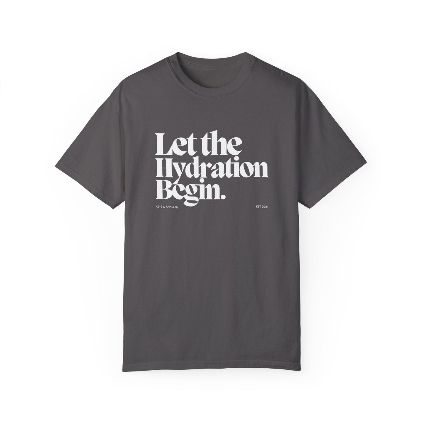 Let the Hydration Begin -Unisex Garment-Dyed Tee