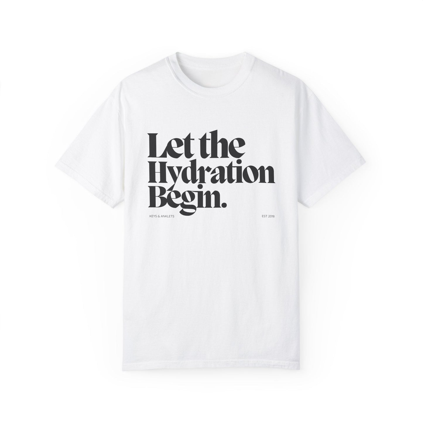 Let the Hydration Begin -Unisex Garment-Dyed Tee