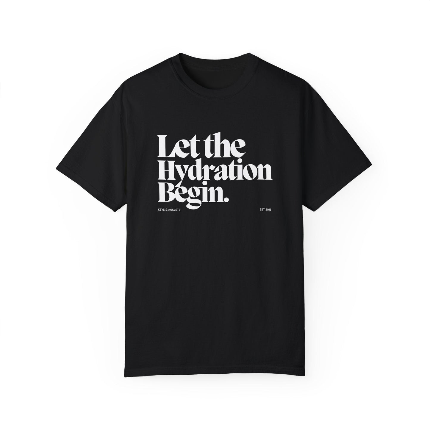 Let the Hydration Begin -Unisex Garment-Dyed Tee