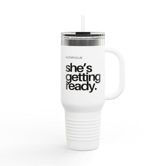 She's Getting Ready - 40oz Insulated Tumbler