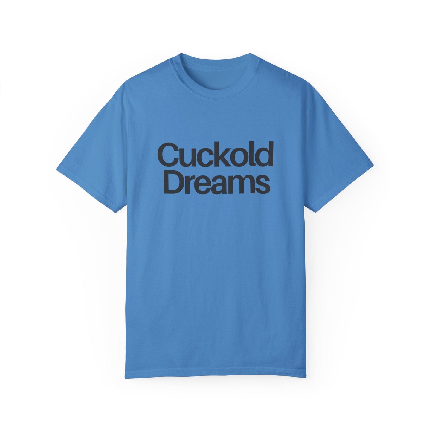 Cuckold Dreams - Unisex - Garment-Dyed Tee