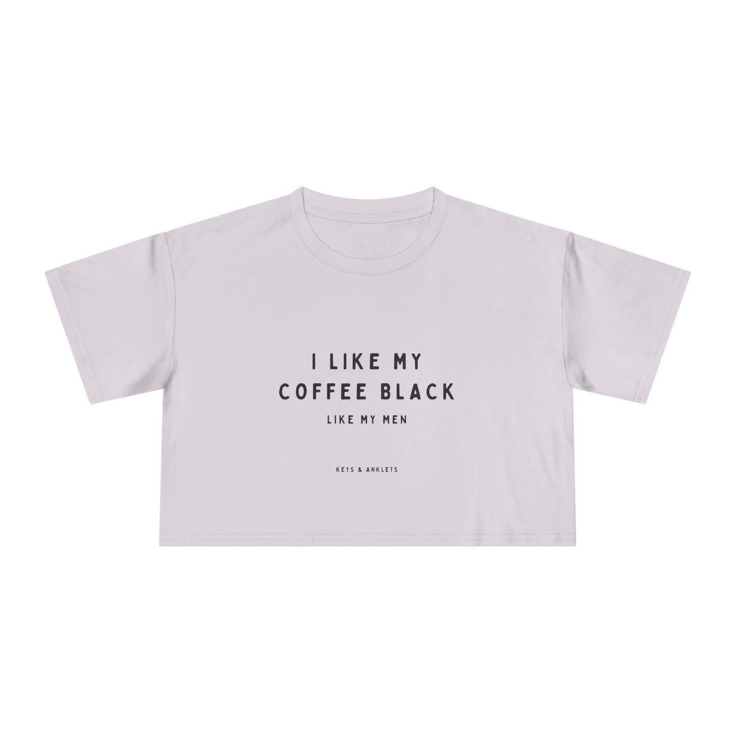 I Like My Coffee Black - Trendy Women's Crop Tee