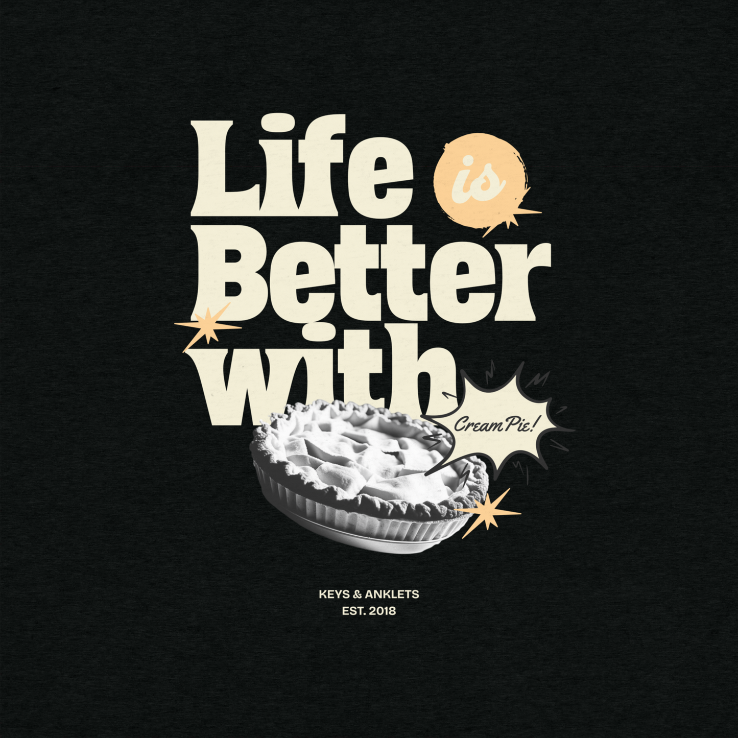 Life is Better with Cream Pie - T-Shirt